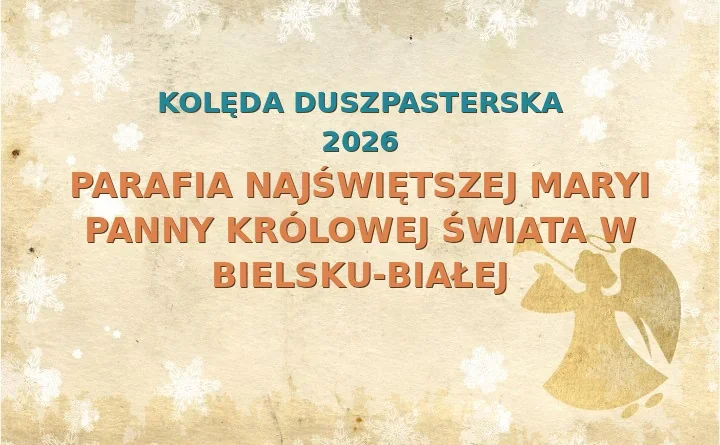 Parafia Najświętszej Maryi Panny Królowej Świata w Bielsku-Białej – harmonogram kolęd (wizyt duszpasterskich) 2026/2025