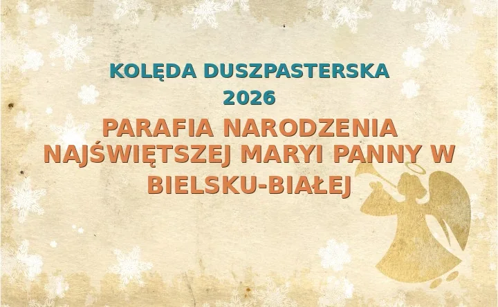 Parafia Narodzenia Najświętszej Maryi Panny w Bielsku-Białej – harmonogram kolęd (wizyt duszpasterskich) 2025/2026
