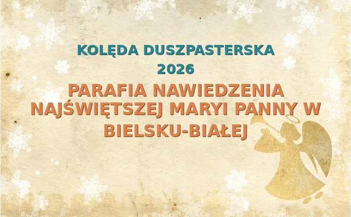 Parafia Nawiedzenia Najświętszej Maryi Panny w Bielsku-Białej – harmonogram kolęd (wizyt duszpasterskich) 2025/2026