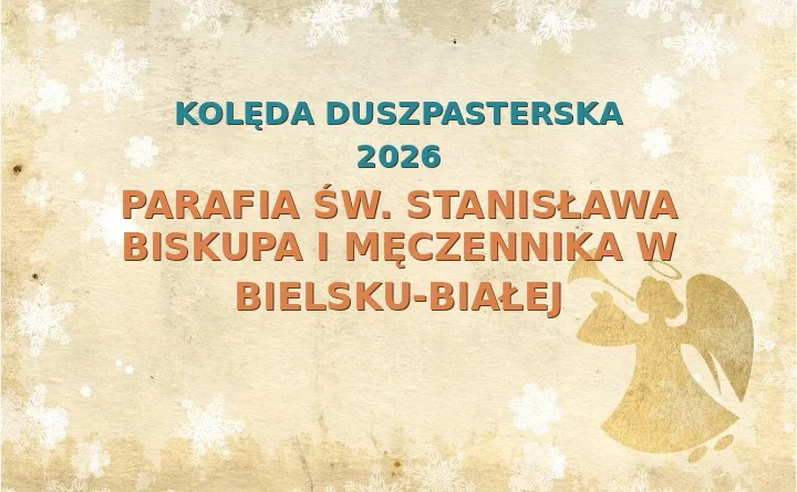 Parafia św. Stanisława Biskupa i Męczennika w Bielsku-Białej – harmonogram kolęd (wizyt duszpasterskich) 2025/2026