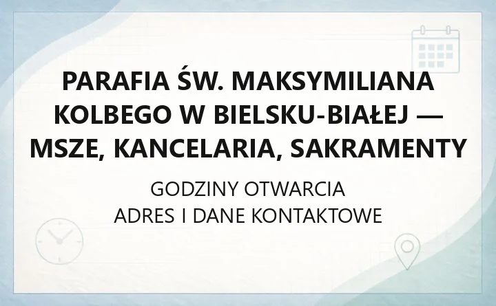 Parafia św. Maksymiliana Kolbego w Bielsku-Białej - msze, kancelaria, sakramenty
