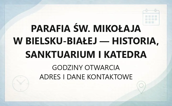 Parafia św. Mikołaja w Bielsku-Białej - historia, sanktuarium i katedra