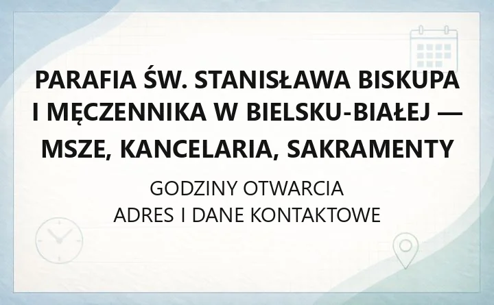 Parafia św. Stanisława Biskupa i Męczennika w Bielsku-Białej - msze, kancelaria, sakramenty