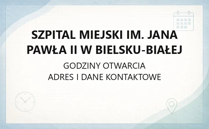 Szpital Miejski im. Jana Pawła II w Bielsku - Białej - kontakt, godziny, informacje