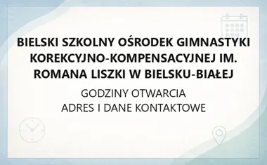 Bielski Szkolny Ośrodek Gimnastyki Korekcyjno - Kompensacyjnej im. Romana Liszki w Bielsku - Białej - kontakt, godziny, informacje