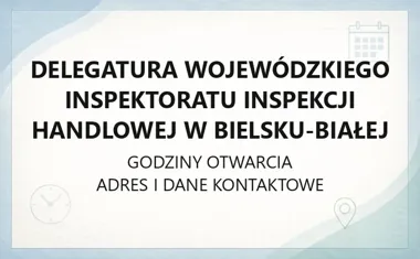 Delegatura Wojewódzkiego Inspektoratu Inspekcji Handlowej w Bielsku - Białej - kontakt, godziny, informacje