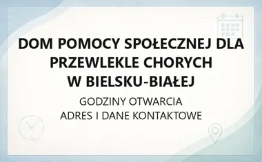 Dom Pomocy Społecznej dla Przewlekle Chorych w Bielsku - Białej - kontakt, godziny, informacje