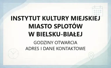 Instytut Kultury Miejskiej Miasto Splotów w Bielsku - Białej - kontakt, godziny, informacje