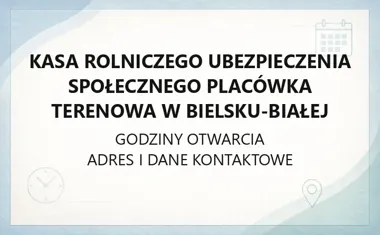 Kasa Rolniczego Ubezpieczenia Społecznego Placówka Terenowa w Bielsku - Białej - kontakt, godziny, informacje