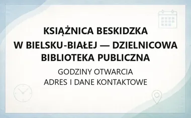 Książnica Beskidzka w Bielsku - Białej - Dzielnicowa Biblioteka Publiczna - kontakt, godziny, informacje