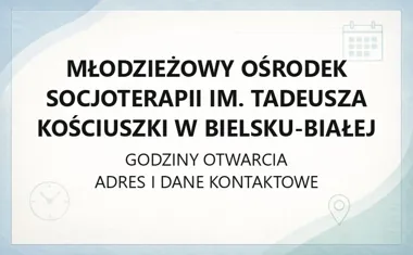Młodzieżowy Ośrodek Socjoterapii im. Tadeusza Kościuszki w Bielsku - Białej - kontakt, godziny, informacje