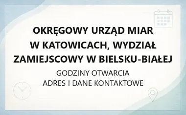 Okręgowy Urząd Miar w Katowicach, Wydział Zamiejscowy w Bielsku - Białej - kontakt, godziny, informacje