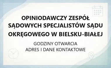 Opiniodawczy Zespół Sądowych Specjalistów Sądu Okręgowego w Bielsku - Białej - kontakt, godziny, informacje