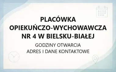 Placówka Opiekuńczo - Wychowawcza nr 4 w Bielsku - Białej - kontakt, godziny, informacje