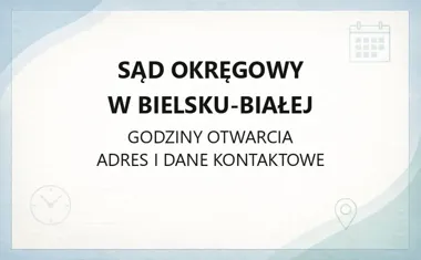 Sąd Okręgowy w Bielsku - Białej - kontakt, godziny, informacje
