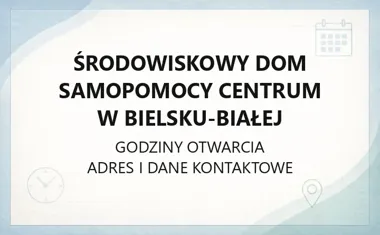Środowiskowy Dom Samopomocy Centrum w Bielsku - Białej - kontakt, godziny, informacje