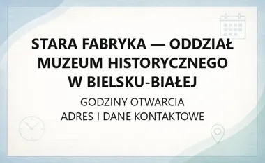 Stara Fabryka - Oddział Muzeum Historycznego w Bielsku - Białej - kontakt, godziny, informacje