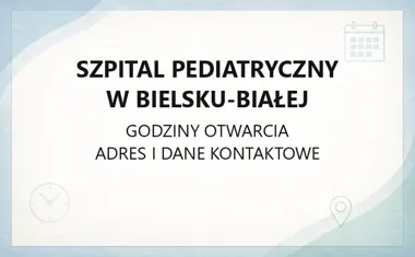 Szpital Pediatryczny w Bielsku - Białej - kontakt, godziny, informacje