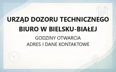 Urząd Dozoru Technicznego Biuro w Bielsku - Białej - kontakt, godziny, informacje