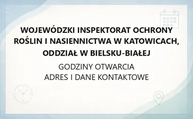 Wojewódzki Inspektorat Ochrony Roślin i Nasiennictwa w Katowicach, Oddział w Bielsku - Białej - kontakt, godziny, informacje