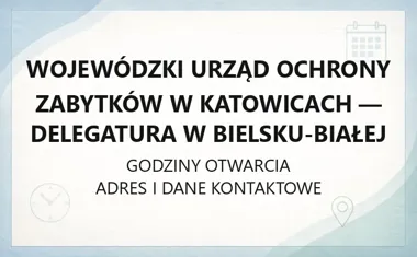 Wojewódzki Urząd Ochrony Zabytków w Katowicach - Delegatura w Bielsku - Białej - kontakt, godziny, informacje