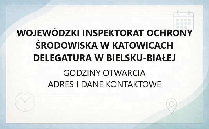 Wojewódzki Inspektorat Ochrony Środowiska w Katowicach Delegatura w Bielsku - Białej - kontakt, godziny, informacje