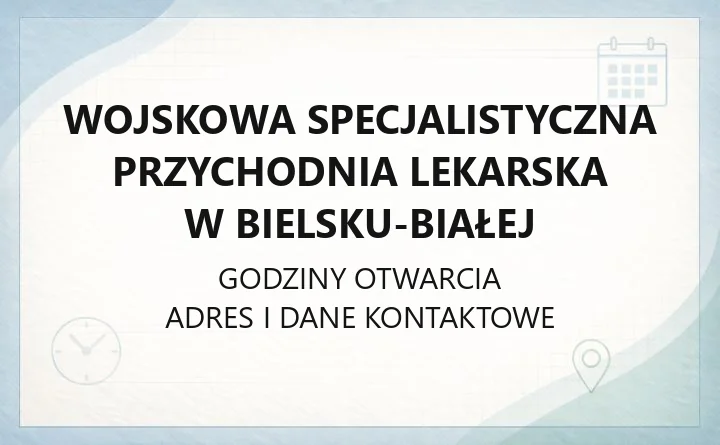 Wojskowa Specjalistyczna Przychodnia Lekarska w Bielsku - Białej - kontakt, godziny, informacje