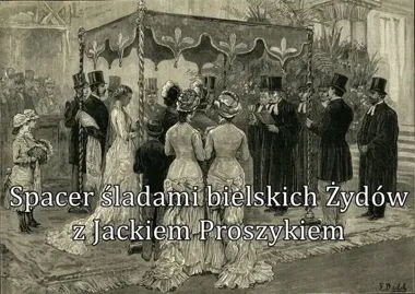 Ślady żydowskich mieszkańców Bielska-Białej. Bezpłatna wycieczka po mieście