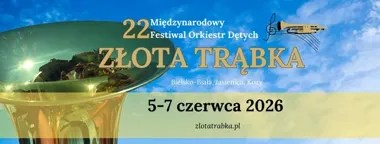 22. Międzynarodowy Festiwal Orkiestr Dętych „Złota Trąbka" – trzy dni muzyki w Bielsku-Białej i regionie